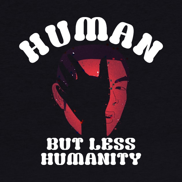 Humanity, Human but less humanity by A -not so store- Store